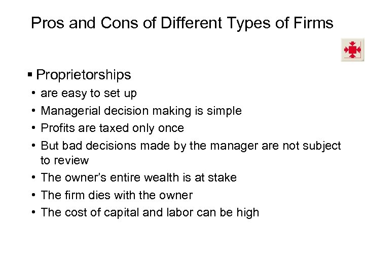 Pros and Cons of Different Types of Firms § Proprietorships • • are easy