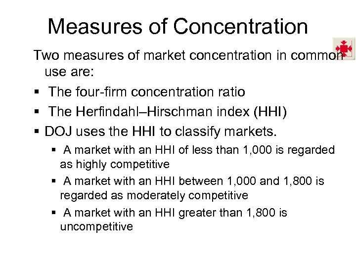 Measures of Concentration Two measures of market concentration in common use are: § The