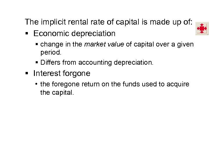 The implicit rental rate of capital is made up of: § Economic depreciation §