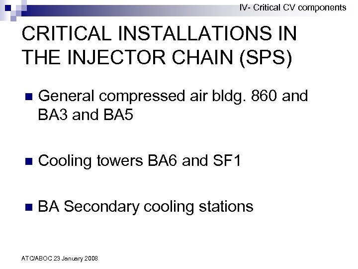 IV- Critical CV components CRITICAL INSTALLATIONS IN THE INJECTOR CHAIN (SPS) n General compressed