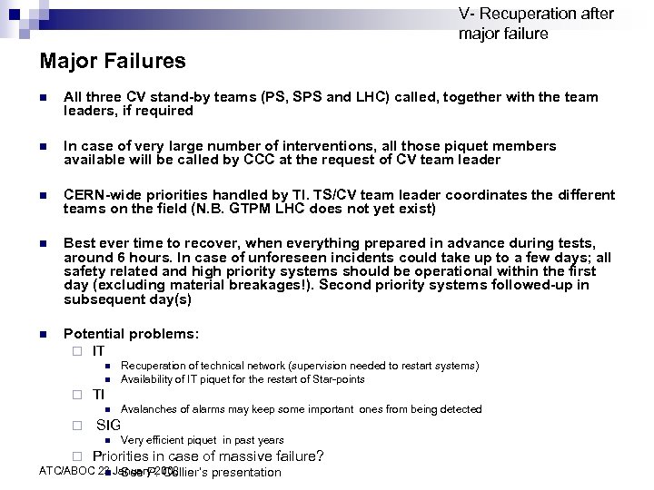 V- Recuperation after major failure Major Failures n All three CV stand-by teams (PS,