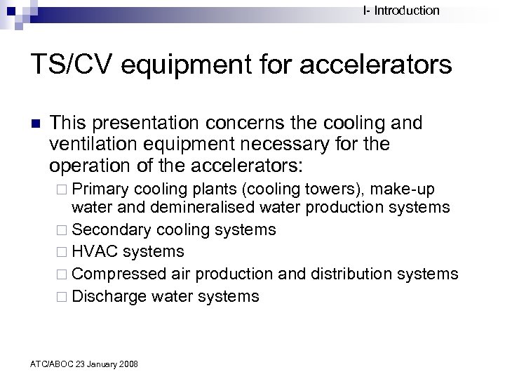 I- Introduction TS/CV equipment for accelerators n This presentation concerns the cooling and ventilation