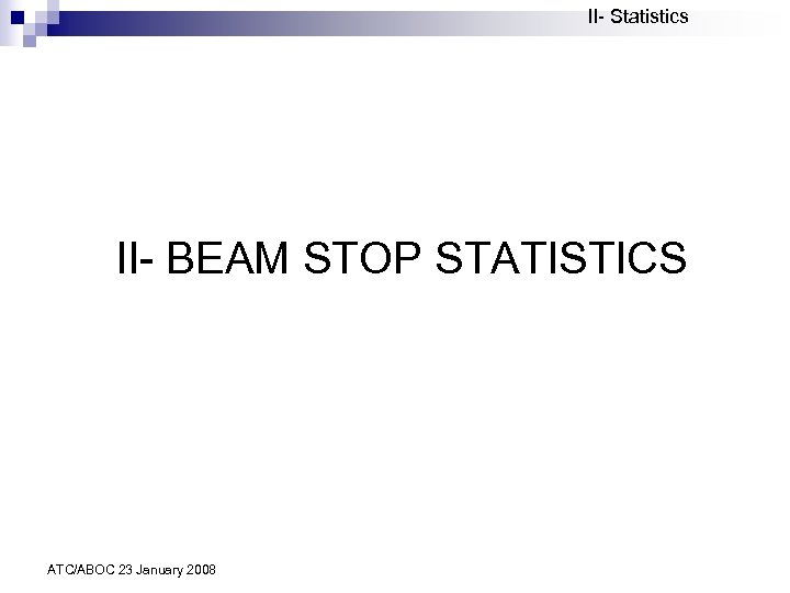 II- Statistics II- BEAM STOP STATISTICS ATC/ABOC 23 January 2008 