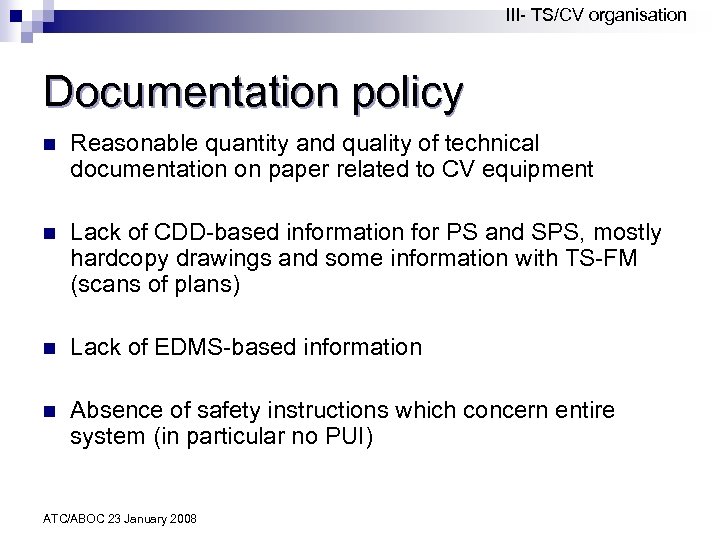 III- TS/CV organisation Documentation policy n Reasonable quantity and quality of technical documentation on