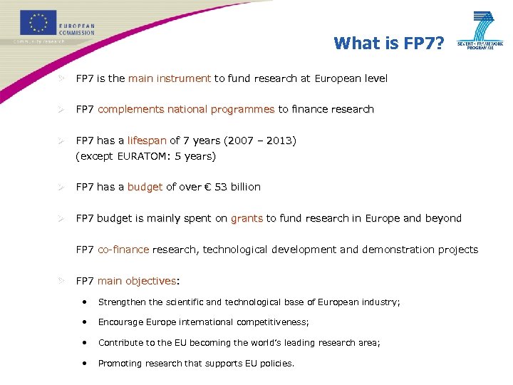 What is FP 7? Ø FP 7 is the main instrument to fund research