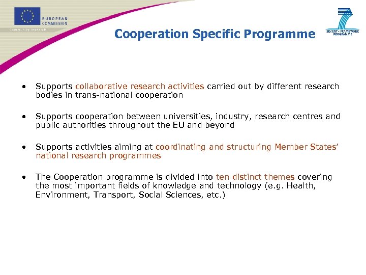 Cooperation Specific Programme • Supports collaborative research activities carried out by different research bodies