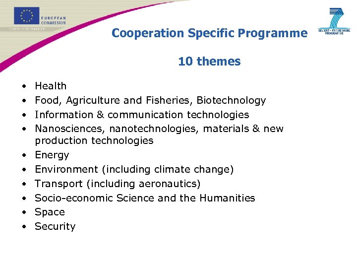 Cooperation Specific Programme 10 themes • • • Health Food, Agriculture and Fisheries, Biotechnology