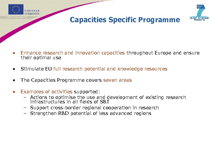 Capacities Specific Programme • Enhance research and innovation capacities throughout Europe and ensure their
