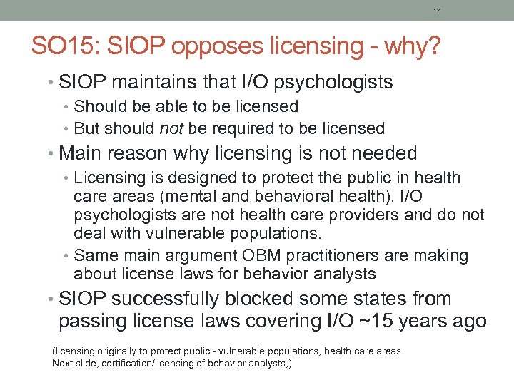 17 SO 15: SIOP opposes licensing - why? • SIOP maintains that I/O psychologists