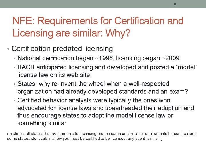 19 NFE: Requirements for Certification and Licensing are similar: Why? • Certification predated licensing