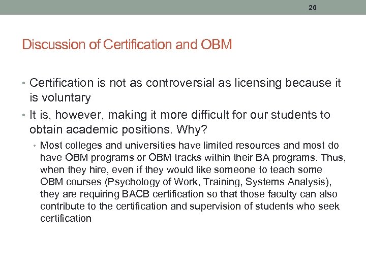 26 Discussion of Certification and OBM • Certification is not as controversial as licensing