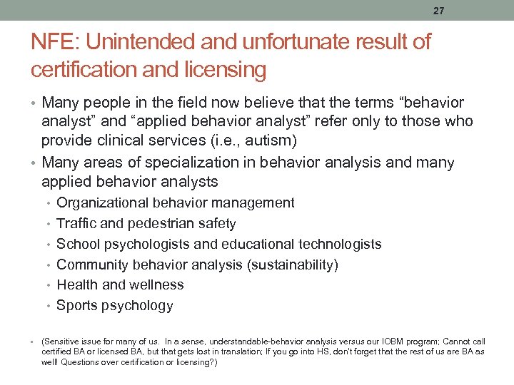 27 NFE: Unintended and unfortunate result of certification and licensing • Many people in