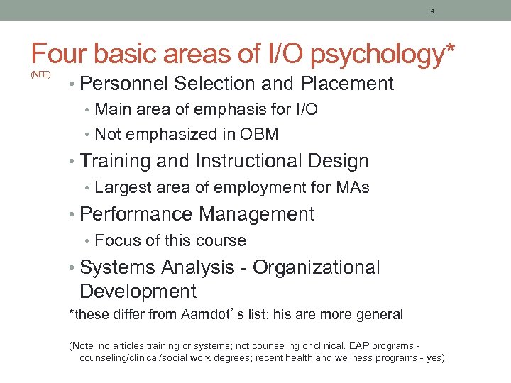 4 Four basic areas of I/O psychology* (NFE) • Personnel Selection and Placement •