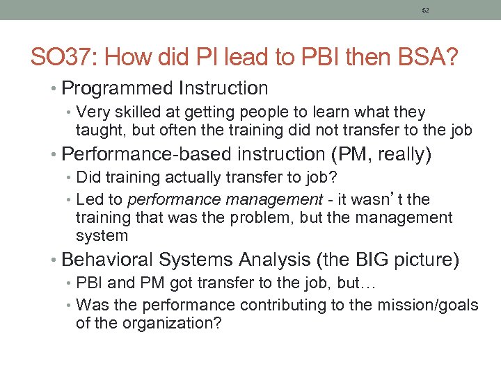 52 SO 37: How did PI lead to PBI then BSA? • Programmed Instruction