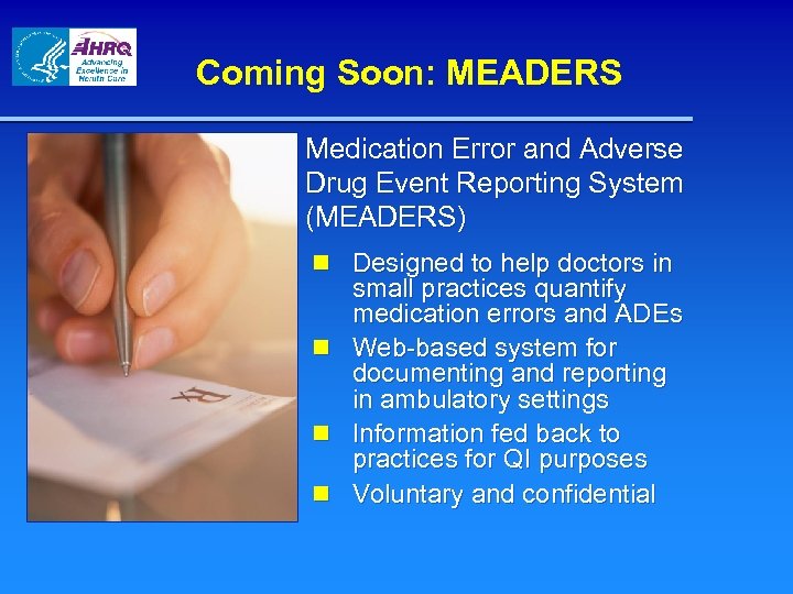 Coming Soon: MEADERS Medication Error and Adverse Drug Event Reporting System (MEADERS) n Designed