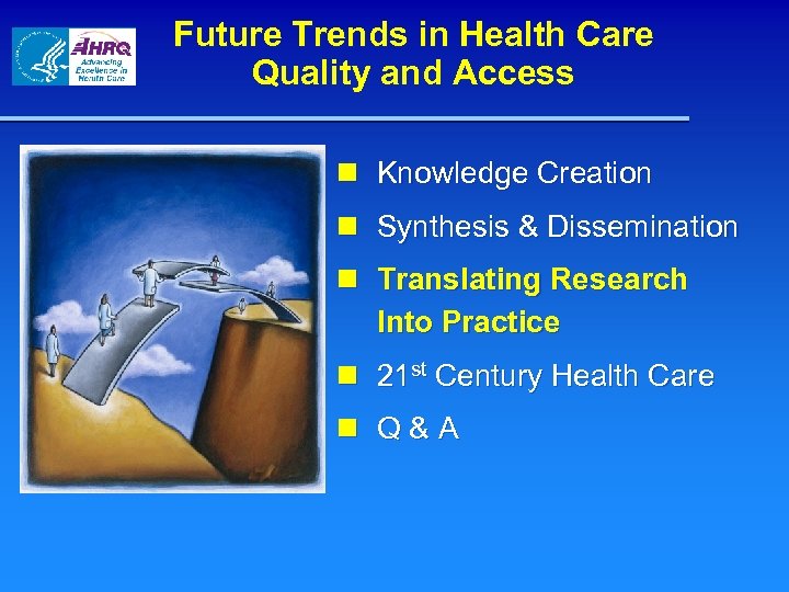 Future Trends in Health Care Quality and Access n Knowledge Creation n Synthesis &