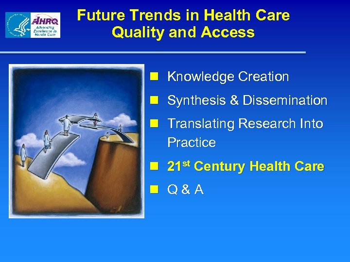 Future Trends in Health Care Quality and Access n Knowledge Creation n Synthesis &