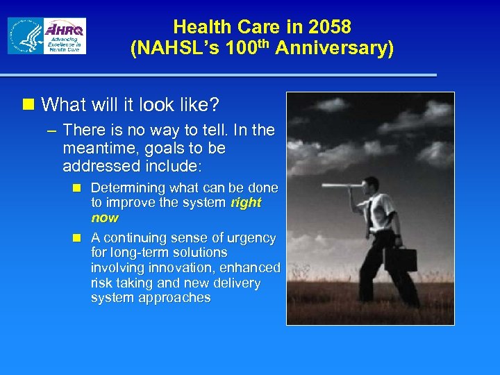 Health Care in 2058 (NAHSL’s 100 th Anniversary) n What will it look like?