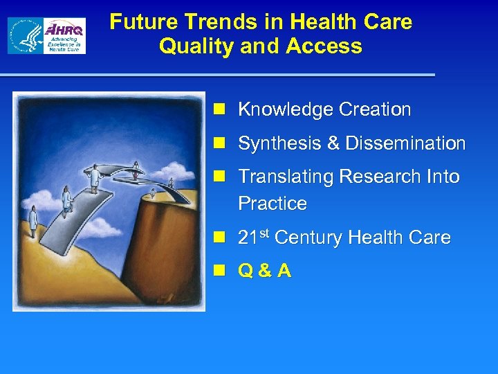 Future Trends in Health Care Quality and Access n Knowledge Creation n Synthesis &
