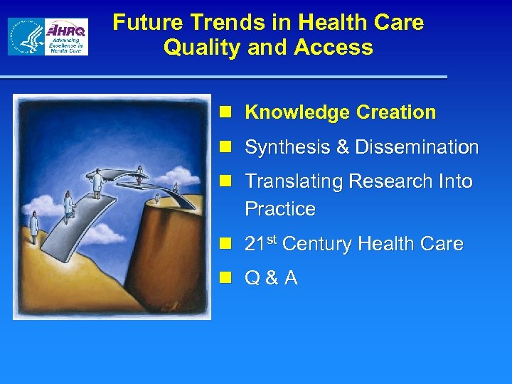 Future Trends in Health Care Quality and Access n Knowledge Creation n Synthesis &