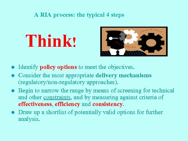 A RIA process: the typical 4 steps Think! l l Identify policy options to
