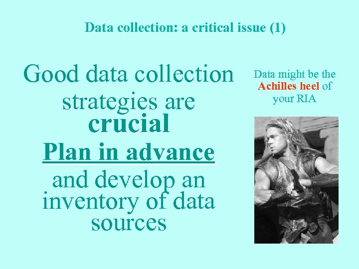 Data collection: a critical issue (1) Good data collection strategies are crucial Plan in