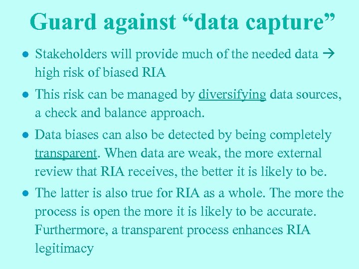 Guard against “data capture” l Stakeholders will provide much of the needed data high