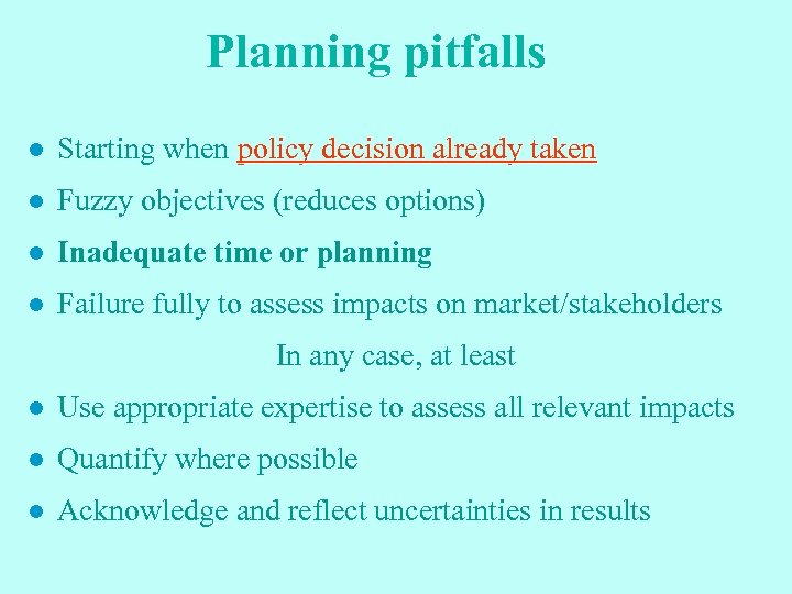 Planning pitfalls l Starting when policy decision already taken l Fuzzy objectives (reduces options)