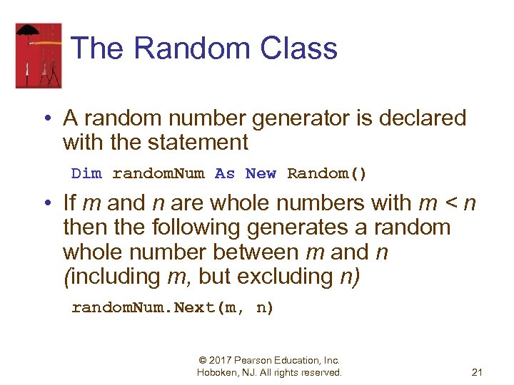 The Random Class • A random number generator is declared with the statement Dim