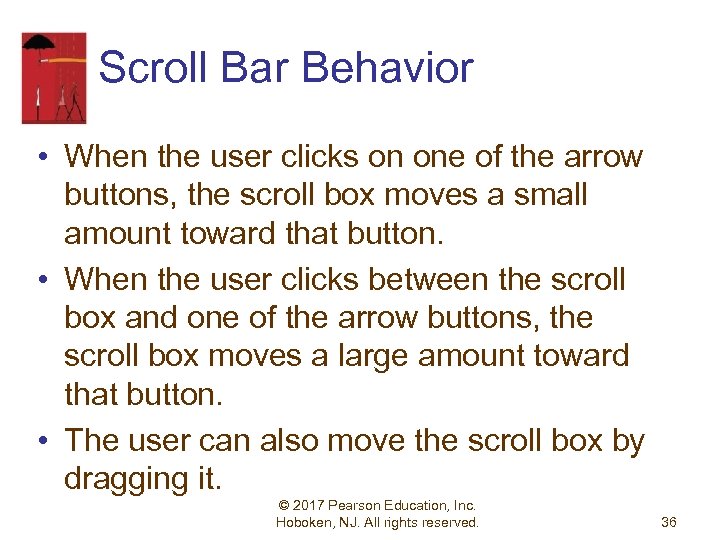 Scroll Bar Behavior • When the user clicks on one of the arrow buttons,