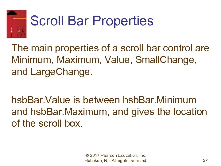 Scroll Bar Properties The main properties of a scroll bar control are Minimum, Maximum,