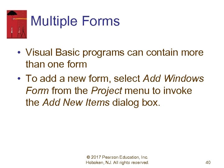 Multiple Forms • Visual Basic programs can contain more than one form • To