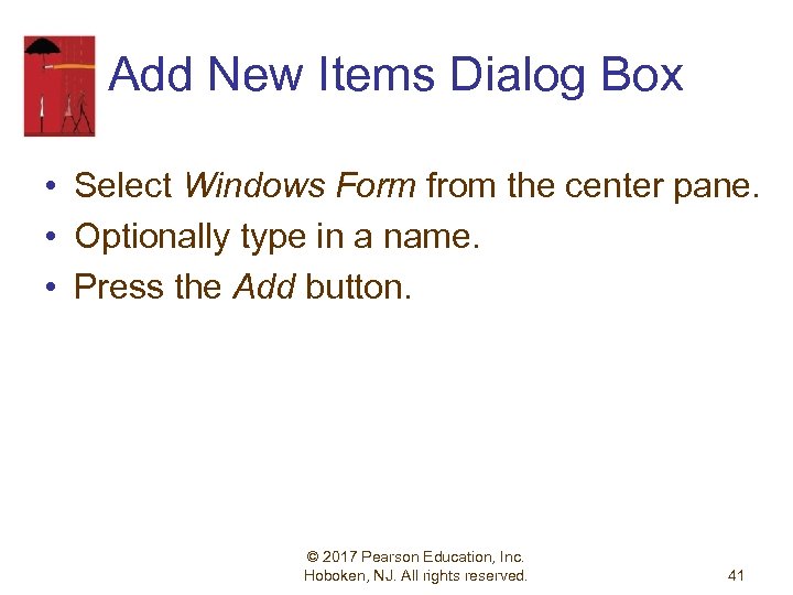 Add New Items Dialog Box • Select Windows Form from the center pane. •