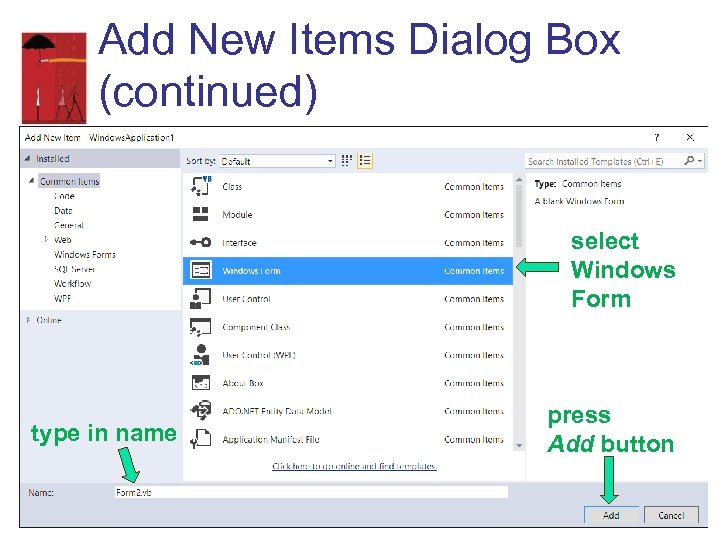 Add New Items Dialog Box (continued) select Windows Form type in name press Add