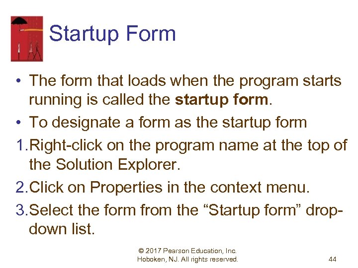 Startup Form • The form that loads when the program starts running is called