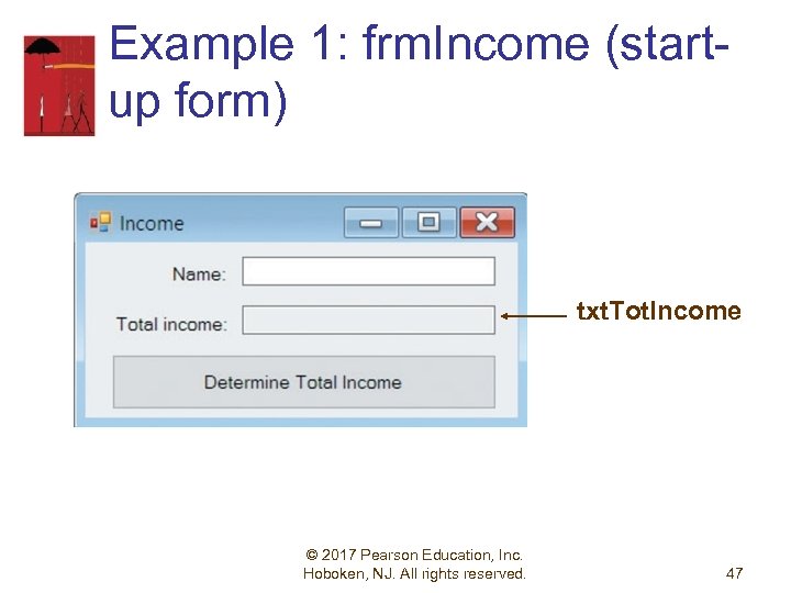 Example 1: frm. Income (startup form) txt. Tot. Income © 2017 Pearson Education, Inc.