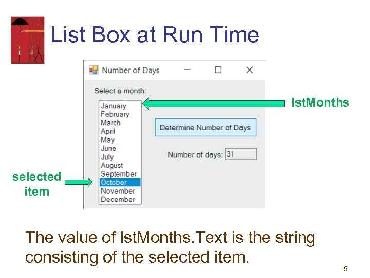 List Box at Run Time lst. Months selected item The value of lst. Months.