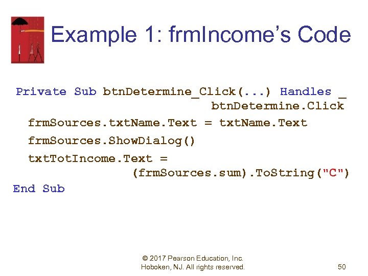 Example 1: frm. Income’s Code Private Sub btn. Determine_Click(. . . ) Handles _