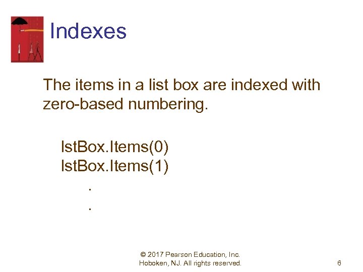 Indexes The items in a list box are indexed with zero-based numbering. lst. Box.