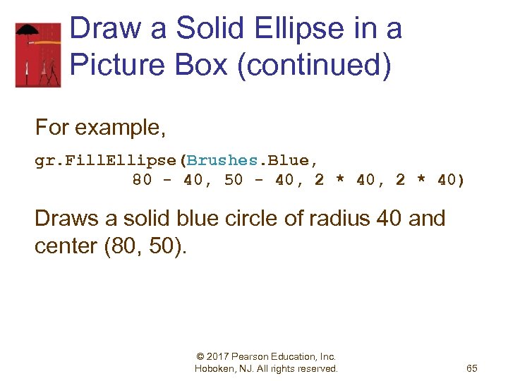 Draw a Solid Ellipse in a Picture Box (continued) For example, gr. Fill. Ellipse(Brushes.