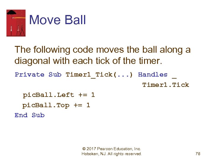 Move Ball The following code moves the ball along a diagonal with each tick