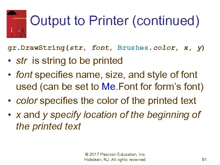 Output to Printer (continued) gr. Draw. String(str, font, Brushes. color, x, y) • str