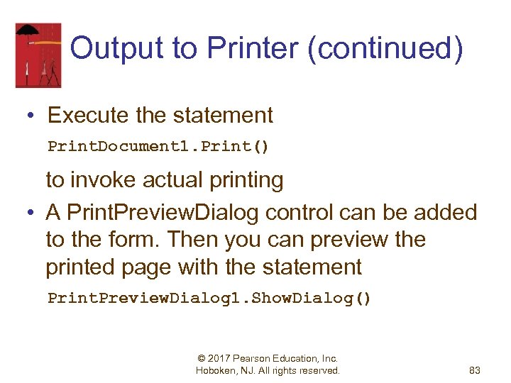 Output to Printer (continued) • Execute the statement Print. Document 1. Print() to invoke