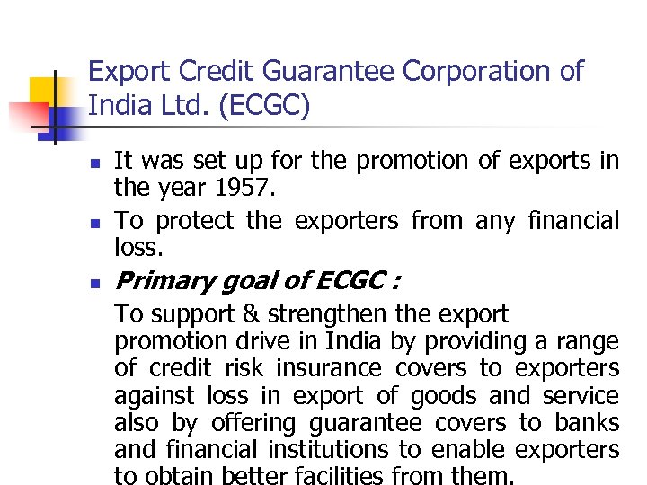 Export Credit Guarantee Corporation of India Ltd. (ECGC) n n n It was set