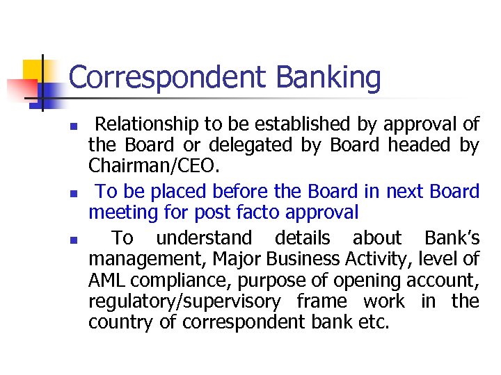 Correspondent Banking n n n Relationship to be established by approval of the Board