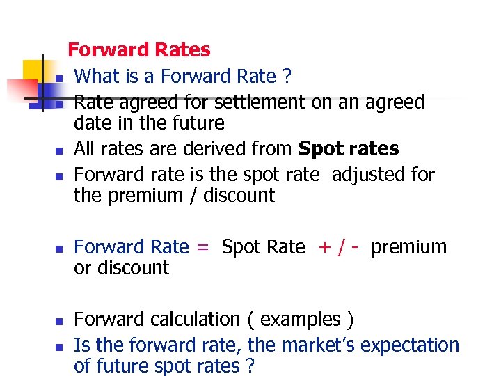Forward Rates n What is a Forward Rate ? n Rate agreed for settlement
