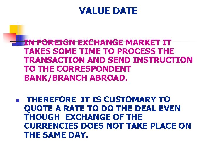 VALUE DATE n n IN FOREIGN EXCHANGE MARKET IT TAKES SOME TIME TO PROCESS