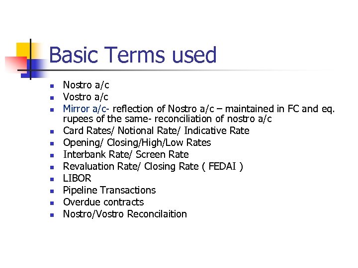 Basic Terms used n n n Nostro a/c Vostro a/c Mirror a/c- reflection of
