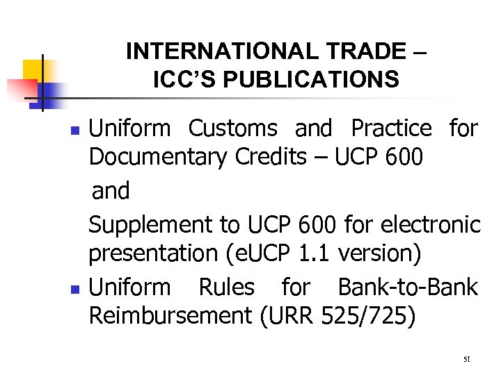 INTERNATIONAL TRADE – ICC’S PUBLICATIONS n n Uniform Customs and Practice for Documentary Credits