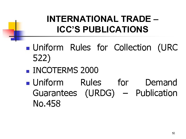 INTERNATIONAL TRADE – ICC’S PUBLICATIONS n n n Uniform Rules for Collection (URC 522)